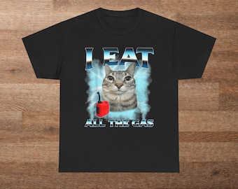 Funny Cat Graphic Tee, I Eat All The Gas Shirt, Pet Lover Gift