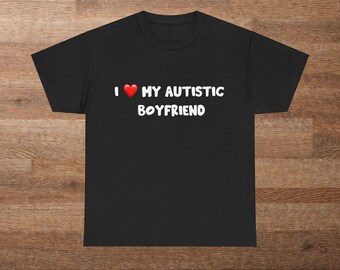 I Love My Autistic Boyfriend Tee - Unisex Graphic T-Shirt