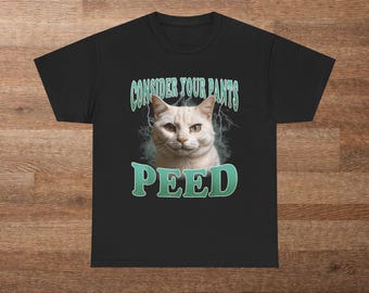 Funny Cat Tee – Consider Your Pants Peed, Quirky Cat Lover Gift