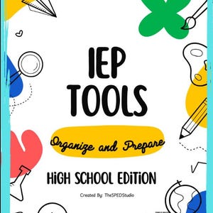 May include: White background with a teal border featuring the text "IEP TOOLS" in bold black letters. Below, it reads "Organize and Prepare HIGH SCHOOL EDITION." The image includes various school-related illustrations.