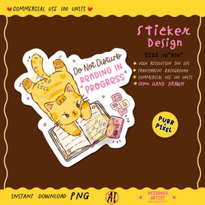 May include: A digital sticker design featuring a yellow tabby cat lying on an open book with the text Do Not Disturb READING IN PROGRESS. The illustration includes small icons of envelopes and a bell, with the label Sticker Design SIZE 10"x10".
