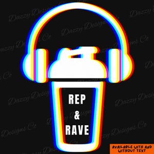 May include: White graphic of a shaker bottle with headphones, outlined in red, yellow, and blue, against a black background. The text "REP & RAVE" is inside the bottle. The words "AVAILABLE WITH AND WITHOUT TEXT" are at the bottom.