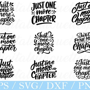 May include: A collection of black and white graphic designs featuring the phrase "Just one more chapter" in various stylized fonts. The designs are suitable for digital crafting projects, with file formats including EPS, SVG, DXF, and PNG.