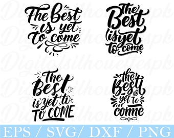 The Best is Yet to Come Typography Svg, Dxf, Png