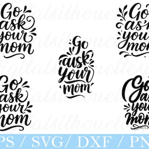 Go Ask Your Mom Typography Svg, Ask Your Mom Vector, Dxf, Png