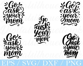 Go Ask Your Mom Typography SVG: Funny Sarcastic Vector (Digital Download