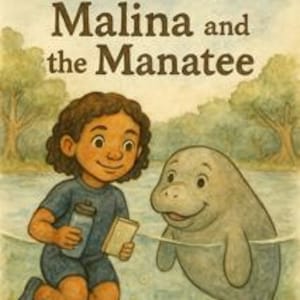 May include: Book cover illustration of "Malina and the Manatee" by Camille Dyell. It features a smiling girl with curly brown hair, holding a water bottle and a book, next to a friendly manatee in the water. The background shows trees and a body of water.