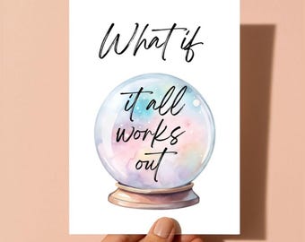 Watercolor Crystal Ball Encouragement Card for Women | What if it all works out | (5X7)