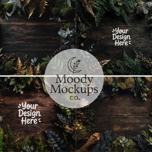 May include: A dark wood background with a variety of green and gold foliage and moss framing the edges. The center features the text "Your Design Here" in white script and a circular logo with the text "Moody Mockups CO."