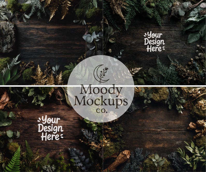 May include: A dark wood background with a variety of green and gold foliage and moss framing the edges. The center features the text "Your Design Here" in white script and a circular logo with the text "Moody Mockups CO."