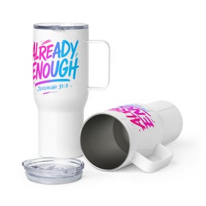 May include: White travel mugs with handles and lids. One mug is upright, the other is on its side. The mugs have the words "ALREADY ENOUGH" in a gradient of pink and blue, with "Jeremiah 31:3" below.
