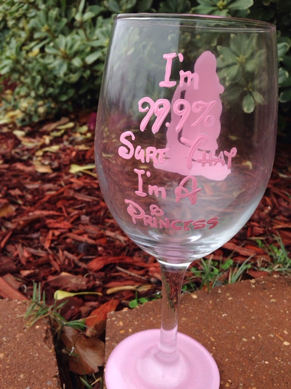 princess wine glass disney princess cinderella 99.9% sure I'm a princess
