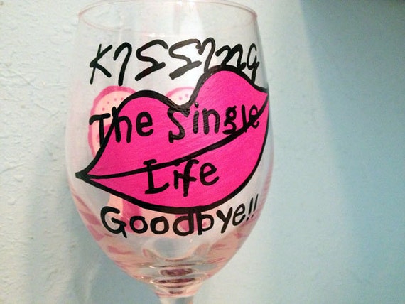 Bachelorette, Kissing the Single Life Goodbye Painted Wine glass