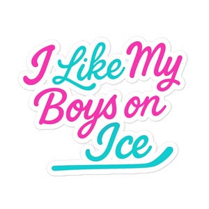 I Like My Boys on Ice Sticker – Hockey Girlfriend Gift, Laptop Decal