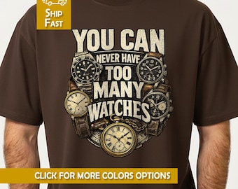 You Can Never Have Too Many Watches Shirt Funny Vintage Watchmaker Collector Dad Gift Retro 80s Watch Lover Humor Tee For Watch Enthusiast