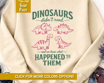Dinosaurs Didn't Read Shirt,  Book Theme Teacher Shirt, Kid Literature Shirt, Teacher Librarian Student Gift, Read Book Character Sweatshirt