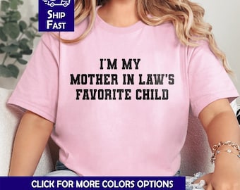 I'm My Mother In Law's Favorite Child shirt, Funny Mother-In-Law's Humor Mother's Day Top, Sarcastic Mother inlaw Gift Tshirt For daughter