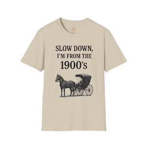 Vintage Horse and Buggy Unisex Softstyle T-Shirt, Retro Tee for History Buffs, Slow Down I&#39;m from the 1900s Shirt, Black and White Graphic