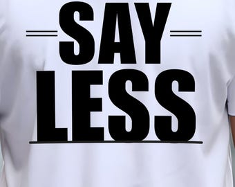 Camiseta divertida y sexy para hombres y mujeres con estampado gráfico "Say Less" y humor sarcástico para adultos. Cita de podcast atrevida.