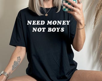 Camiseta sarcástica, Camiseta "Necesito dinero, no chicos", Camiseta gráfica divertida para mujer, Camiseta con mensaje de empoderamiento femenino, Camiseta feminista de moda