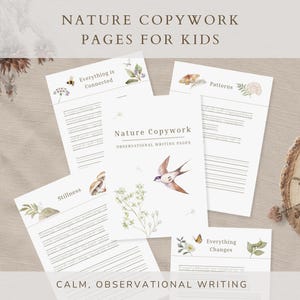 May include: A collection of white paper pages with the text "NATURE COPYWORK PAGES FOR KIDS" and "CALM, OBSERVATIONAL WRITING". The pages feature watercolor illustrations of nature elements like a bird, mushrooms, and butterflies. The pages are arranged on a neutral-toned surface.