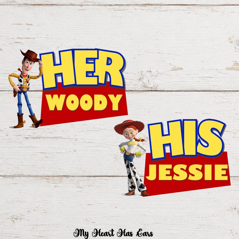 May include: Two graphic designs featuring Toy Story characters. One shows Woody with the text HER WOODY in yellow and blue on a red background. The other shows Jessie with the text HIS JESSIE in yellow and blue on a red background. The text My Heart Has Ears is at the bottom.