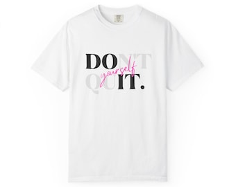 Inspirational Unisex T-Shirt, Motivational Tee, Don&#39;t Quit Shirt, Casual Wear, Gift for Friends, Mindset Apparel, Everyday Style