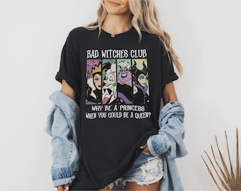 Why Be A Princess When You Could Be A Queen Shirt, Bad Witches Halloween Shirt, Disneyland Villains Halloween Tee, Disney Halloween Shirt