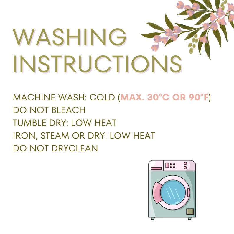 May include: White background with the text "WASHING INSTRUCTIONS" and washing guidelines. Includes a drawing of a washing machine. The instructions state to machine wash cold (max. 90&deg;F), do not bleach, tumble dry low heat, iron/steam/dry low heat, and do not dry clean.