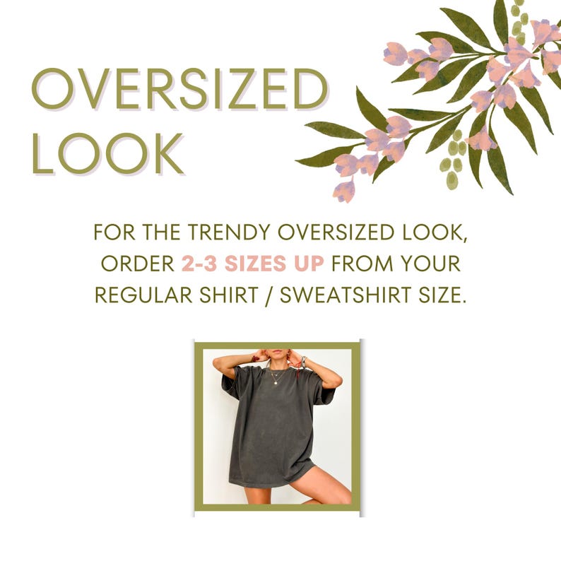 May include: Image promoting an oversized look. Text reads "OVERSIZED LOOK" and "FOR THE TRENDY OVERSIZED LOOK, ORDER 2-3 SIZES UP FROM YOUR REGULAR SHIRT / SWEATSHIRT SIZE." A person is wearing a dark gray oversized t-shirt.