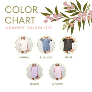 May include: Color chart featuring Comfort Colors 1717 t-shirts in five different colors: Natural, Blue Jean, Pepper, Orchid, and Blossom. The text "COLOR CHART" is in a green font, and "COMFORT COLORS 1717" is in a pink font. Floral design in the upper right corner.
