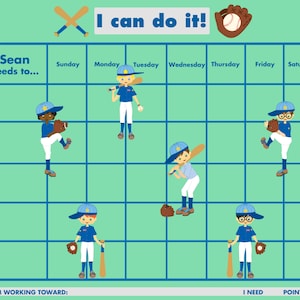 May include: A blue and white baseball themed chart with the text "Sean needs to..." and "I can do it!"  The chart has a calendar grid with the days of the week labeled.  Each day has a cartoon image of a baseball player.  The chart also has the text "I am working toward:" and "I need" and "Points".