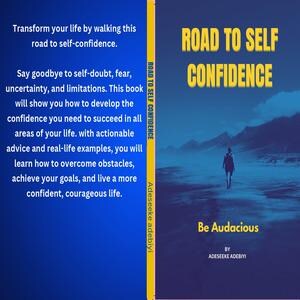 Puede incluir: Una portada de libro con el título "Road to Self Confidence" en texto amarillo y blanco. La portada muestra a una persona caminando hacia montañas. El lomo tiene el título y el nombre del autor. La contraportada tiene texto sobre el libro.