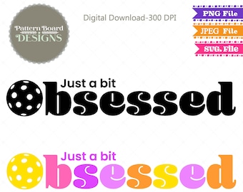 Just a bit Obsessed Pickleball DIGITAL Png, Jpeg, Svg