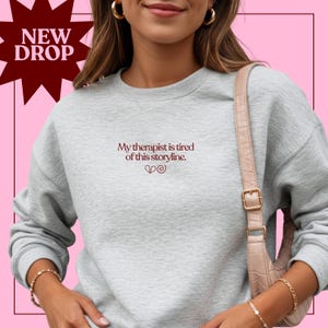 My Therapist Is Tired Of This Storyline Sweatshirt - Premium Embroidered Oversized Crewneck - Funny Sad Girl Merch - Gift for Her