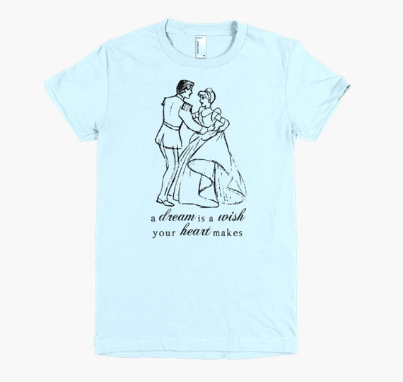 Cinderella Quote Shirt A Dream is A 