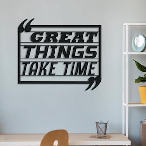 Great Things Take Time Metal Wall Art | Motivational Quote Sign | Inspirational Wall Decor | Custom Made Metal Sign | Fast Shipping