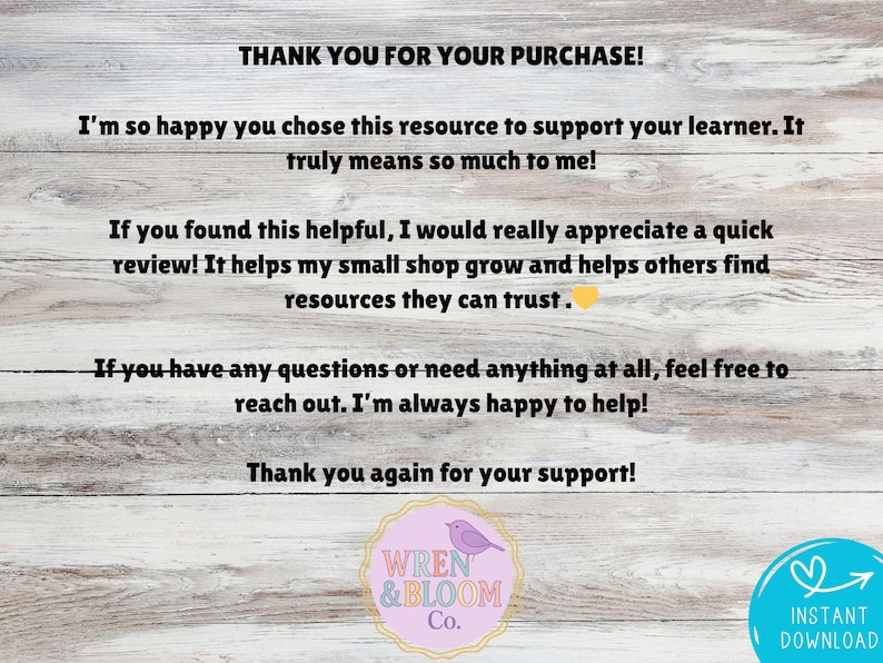 May include: A wooden background with text that reads "THANK YOU FOR YOUR PURCHASE!" and a message of appreciation. The image includes a logo with a purple bird and the words "WREN & BLOOM Co." and a blue circle with the words "INSTANT DOWNLOAD".