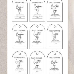 May include: A sheet of nine white custom tags with a rounded top and a small hole at the top. Each tag has the words "FULLY EDITABLE" and "Custom Tag" in a handwritten style font. The text "EDIT AND PRINT OF AS MANY AS YOU LIKE" is also included.