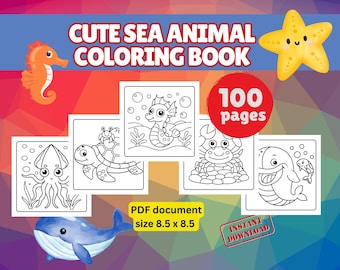 May include: A colorful digital illustration of a "Cute Sea Animal Coloring Book" with 100 pages. The cover features a seahorse, starfish, and whale. The PDF document size is 8.5 x 8.5 inches. Includes an "Instant Download" badge.