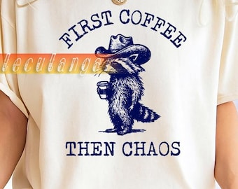 Funny Raccoon T-Shirt, Funny Raccoon Gift Tee, First Coffee Then Chaos, Coffee Raccoon Tee