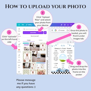 May include: A screen capture showing instructions on how to upload a photo. The text reads "HOW TO UPLOAD YOUR PHOTO" with numbered steps. The steps include clicking "Uploads", selecting a file, finding the photo under the images tab, and dragging the photo into the frame. The image also includes a sample poster with the text "SAMUEL'S FIRST YEAR!" and a blue race car.
