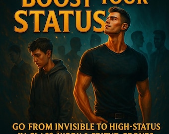 BOOST YOUR STATUS — Go from Invisible to High-Status in Class, Work & Friend Groups | Social Ascension System for Men (Digital Guide)