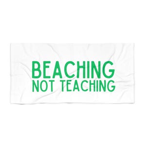 Beaching not Teaching Beach Towel