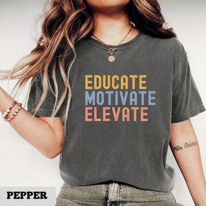 Motivational teacher T-Shirt, educator appreciation tee, inspire motivate elevate shirt, positive affirmation clothing, educator gift