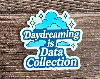 Daydreaming is Data Collection Sticker: Neurodivergent, Mental Health, Cozy, Soft Rebellion Vinyl Sticker