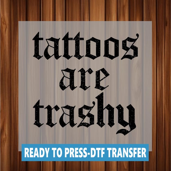 Bereit zum Pressen Tattoos sind kitschig Lustig sarkastisch DTF Transfer: Heat Press Design