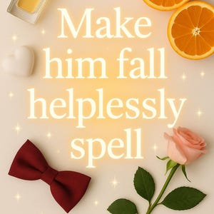 Peut inclure: Composition avec un flacon de parfum, un objet en forme de cœur, un nœud papillon bordeaux, des tranches d'orange et une rose rose. Le texte "Make him fall helplessly spell" est affiché au centre.