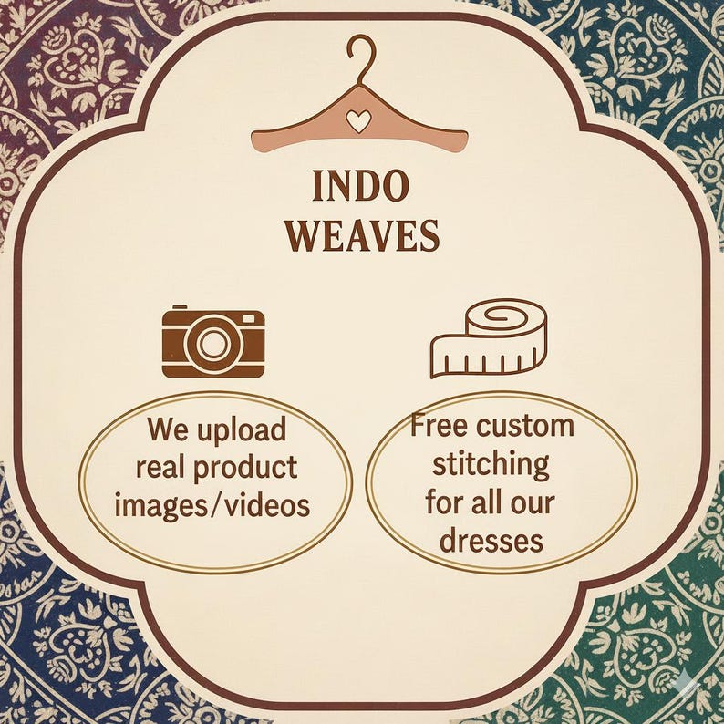 May include: Cream-colored graphic with the text "INDO WEAVES" above a camera and measuring tape icon. The text "We upload real product images/videos" and "Free custom stitching for all our dresses" are also included.