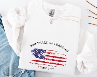 Patriotic USA Flag Sweatshirt, 250 Years of Freedom, Since 1776